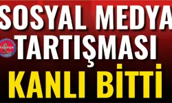 Sosyal Medya Tartışması Kanlı Bitti