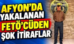 Afyon'da Yakalanan FETÖ'Cüden Şok İtiraflar