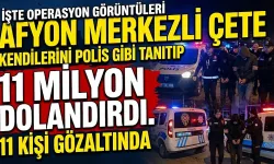 Afyon Merkezli Çete Kendilerini Polis Gibi Tanıtıp 11 Milyon Dolandırdı. 11 Kişi Gözaltında