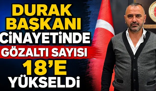 Durak Başkanı Cinayetinde Gözaltı Sayısı 18'e Yükseldi