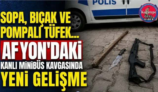 Sopa, Bıçak ve Pompalı Tüfek... Afyon'daki Kanlı Minibüs Kavgasında Yeni Gelişme