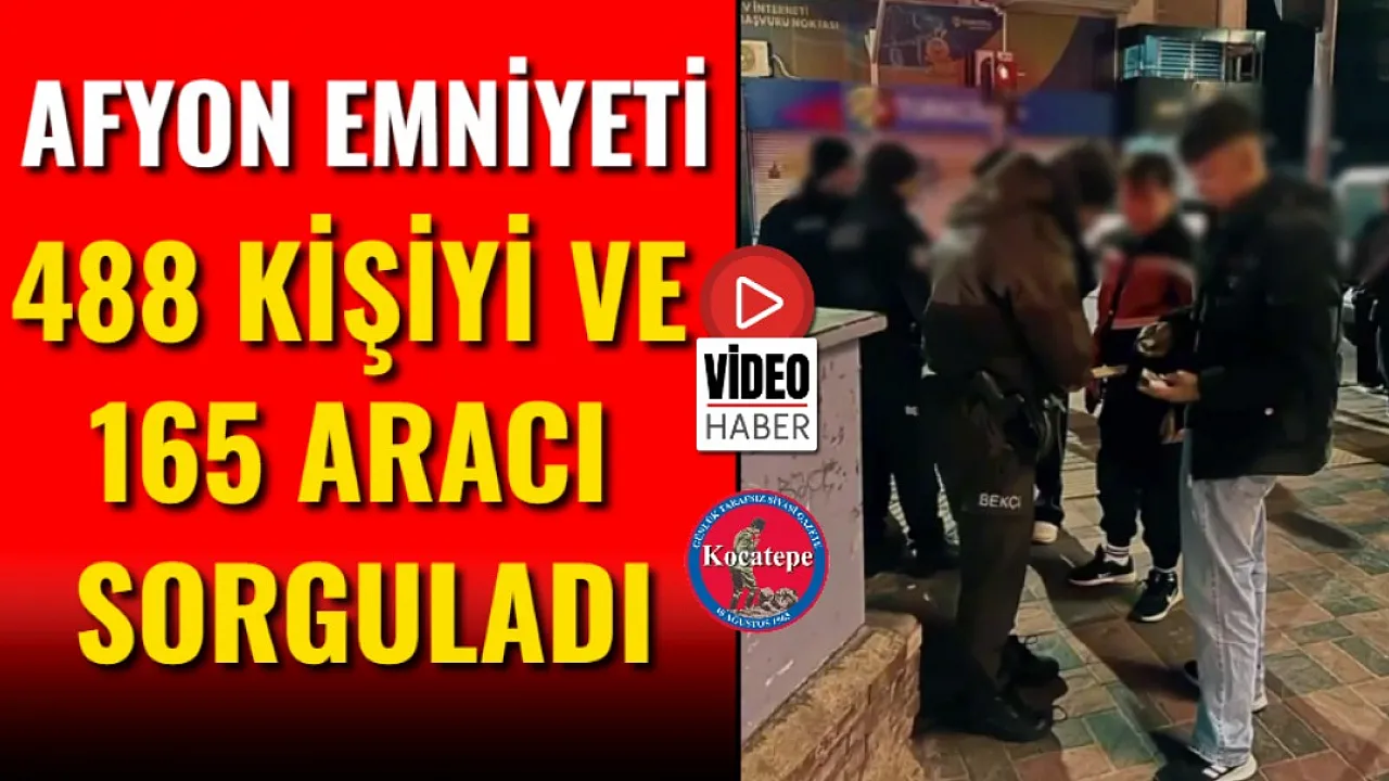 Afyon Emniyeti 488 Kişiyi Ve 165 Aracı Sorguladı