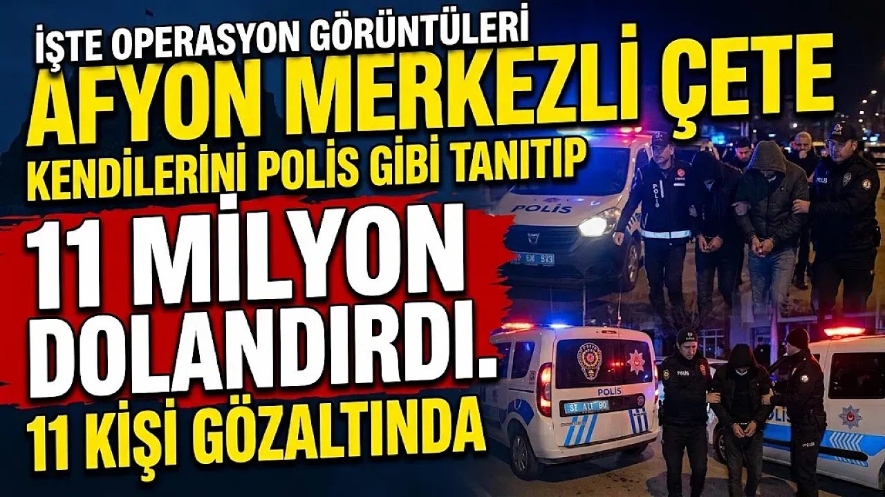 Afyon Merkezli Çete Kendilerini Polis Gibi Tanıtıp 11 Milyon Dolandırdı. 11 Kişi Gözaltında